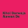 About Khol Darwaja Aawan De Song