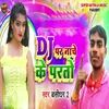 About DJ Par Nache Ke Parto Song