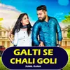 About Galti Se Chali Goli Song