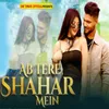 About Ab Tere Shahar Mein Song