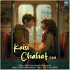 About Kaisi Chahat Hai Song