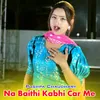 Na Baithi Kabhi Car Me