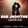 About Sab jhoothe Lagte Hai Song