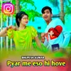 Pyar Me Eso Hi Hove