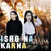 About Ishq Na Karna Song