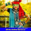 About Dil Ku Online Karva Le Song