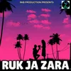 About RUK JA ZARA Song