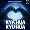 About KYA HUA KYU HUA Song