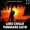 About LEKE CHALO TUMHARE SATH Song