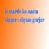 About Le Mardo Ko Naam Song