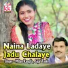 About Naina Ladaye Jadu Chalaye Song