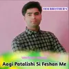 About Aagi Patalishi Si Feshan Me Song