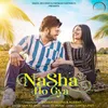 About Nasha Ho Gya Song