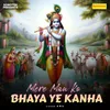 About Mere Man Ko Bhaya Ye Kanha Song