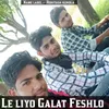 Le liyo Galat Feshlo