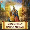 MAN MOHAN MADAN MURARI (From "ALBELI RADHA KI SARKAR")