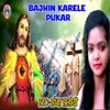 About Bajhin Karele Pukar Song