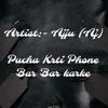 About Pucha Krti Phone Bar Bar karke Song