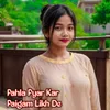 Pahla Pyar Kar Paigam Likh De