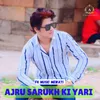 About Ajru sarukh ki yari Song