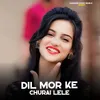 About Dil Mor Ke Churai Lele Song