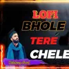 Lofi Bhole Tere Chele