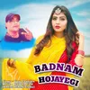 About Badnam Hojayegi Song