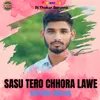 Sasu Tero Chhora Lawe