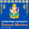 About Vakratunda Mahakaya - Ganesh Mantra Song