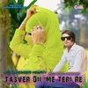 Tasver Dil Me Teri Re