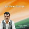 About Aye Watan Tere Liye Song