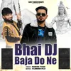 About Bhai DJ Baja Do Ne Song