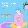 About Pagal Kar Gayi Slowed Reverb Song