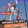 Tosu Badalo Leba Agyo R Ranaji Tharo Baap