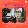 About Kuchh To Sahi Song