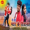 About Mai Tor Pyar Ke Diwana Song