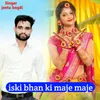 About iski bhan ki maje maje Song