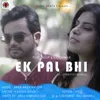 About EK PAL BHI Song