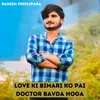 About Love Ki bimari Ko Pai Doctor Bavda Hoga Song