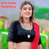 About Dil K Andar Rahal Kista Song