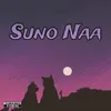 About Suno Naa Song