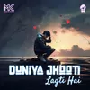 About Duniya Jhooti Lagti Hai Song