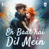 About Ek Baat hai Dil Mein Song