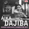 About Aika Dajiba (Karan Kanchan x Hamshyre Edit) Song