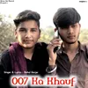 About 007 Ka Khauf Song