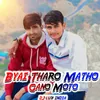 About Byai Tharo Matho Gano Moto Song