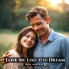 About Love Me Like You Dream Song