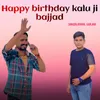 About Happy Birthday Kalu Ji Bajjad Song