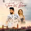 About Tere To Bina Song