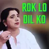 About Rok Lo Dil Ko Song